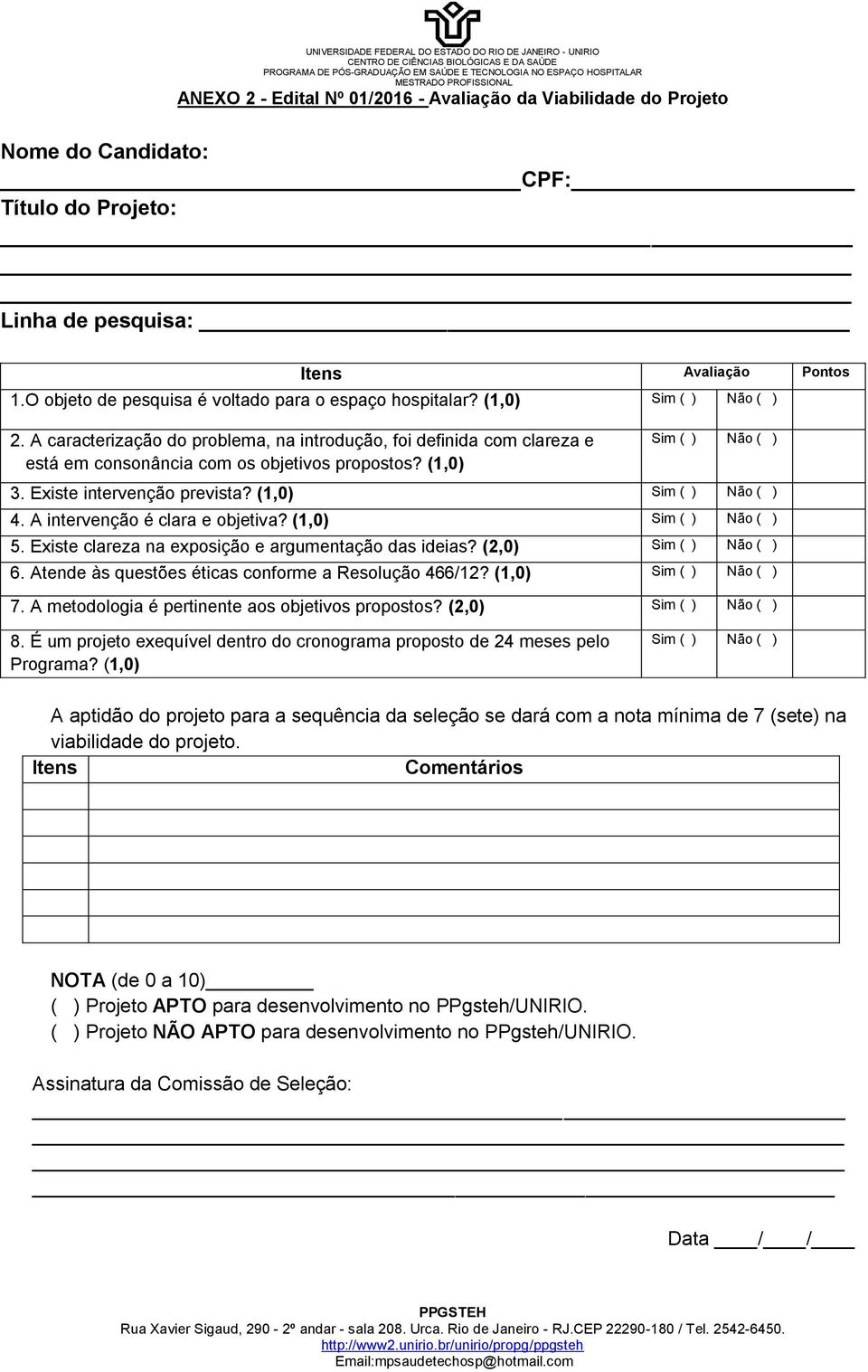 A caracterização do problema, na introdução, foi definida com clareza e está em consonância com os objetivos propostos? (1,0) Sim ( ) Não ( ) 3. Existe intervenção prevista? (1,0) Sim ( ) Não ( ) 4.