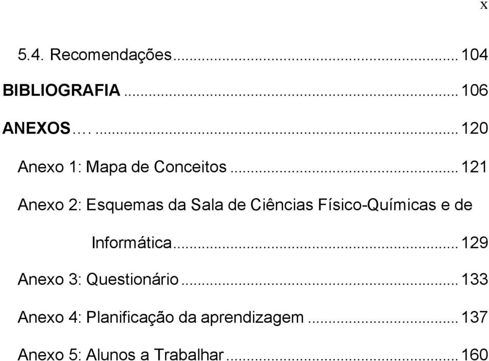 ..121 Anexo 2: Esquemas da Sala de Ciências Físico-Químicas e de