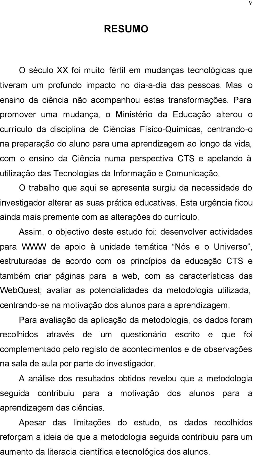 ensino da Ciência numa perspectiva CTS e apelando à utilização das Tecnologias da Informação e Comunicação.