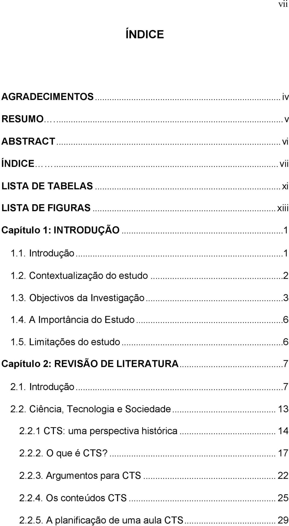 Limitações do estudo...6 Capítulo 2: REVISÃO DE LITERATURA...7 2.1. Introdução...7 2.2. Ciência, Tecnologia e Sociedade... 13 2.2.1 CTS: uma perspectiva histórica.