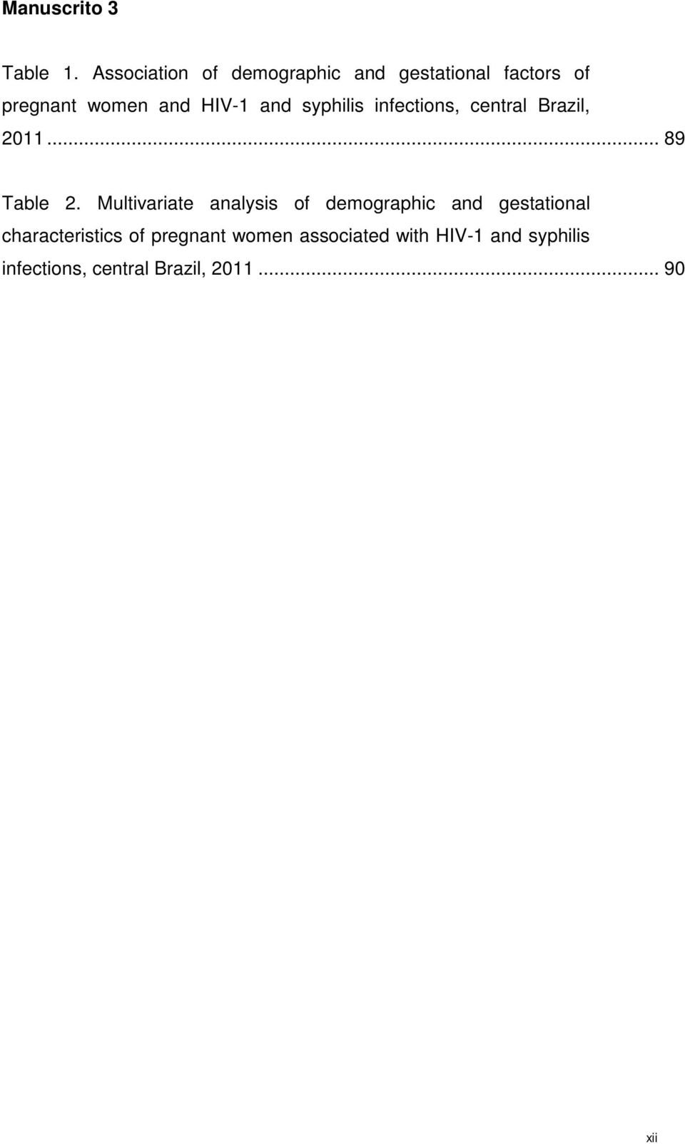 and syphilis infections, central Brazil, 2011... 89 Table 2.