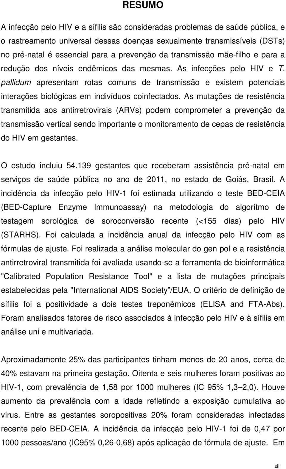 pallidum apresentam rotas comuns de transmissão e existem potenciais interações biológicas em indivíduos coinfectados.