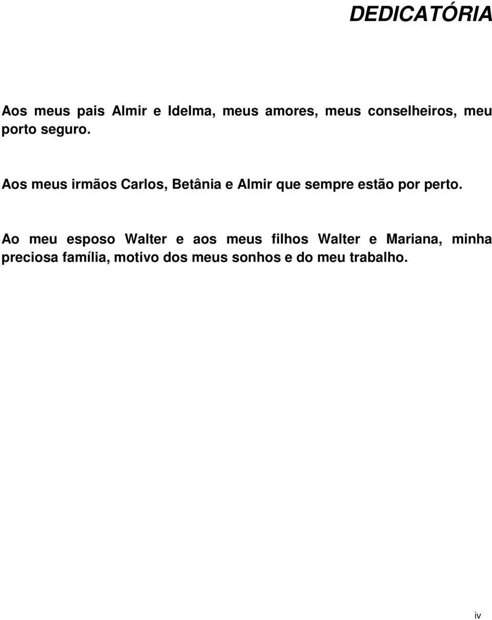 Aos meus irmãos Carlos, Betânia e Almir que sempre estão por perto.