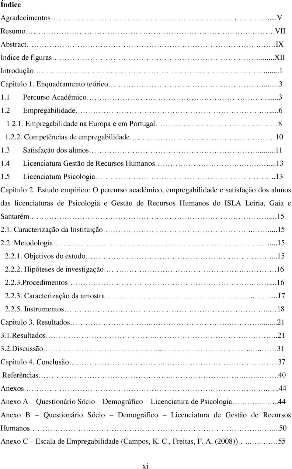 Estudo empírico: O percurso académico, empregabilidade e satisfação dos alunos das licenciaturas de Psicologia e Gestão de Recursos Humanos do ISLA Leiria, Gaia e Santarém....15