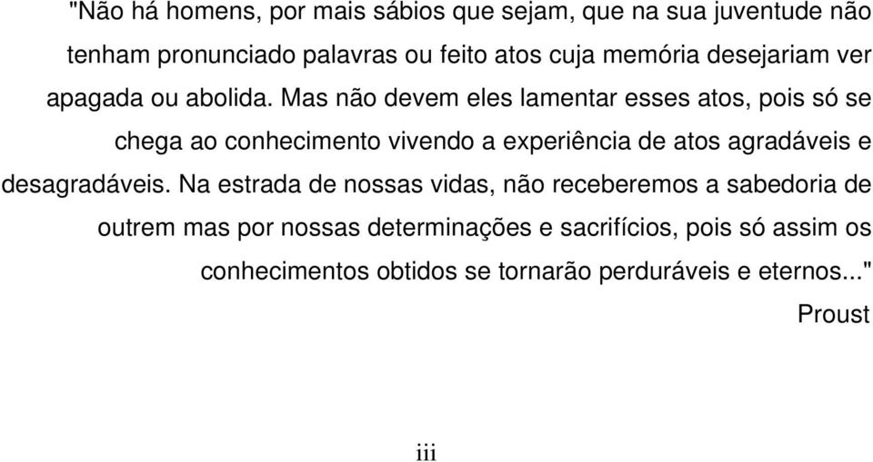 Mas não devem eles lamentar esses atos, pois só se chega ao conhecimento vivendo a experiência de atos agradáveis e