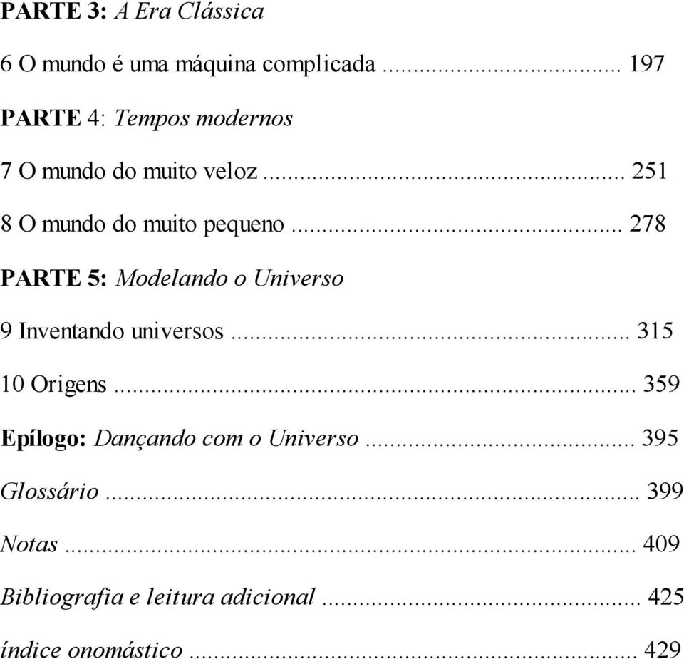 .. 278 ARTE 5: Modelando o Universo 9 Inventando universos... 315 10 Origens.