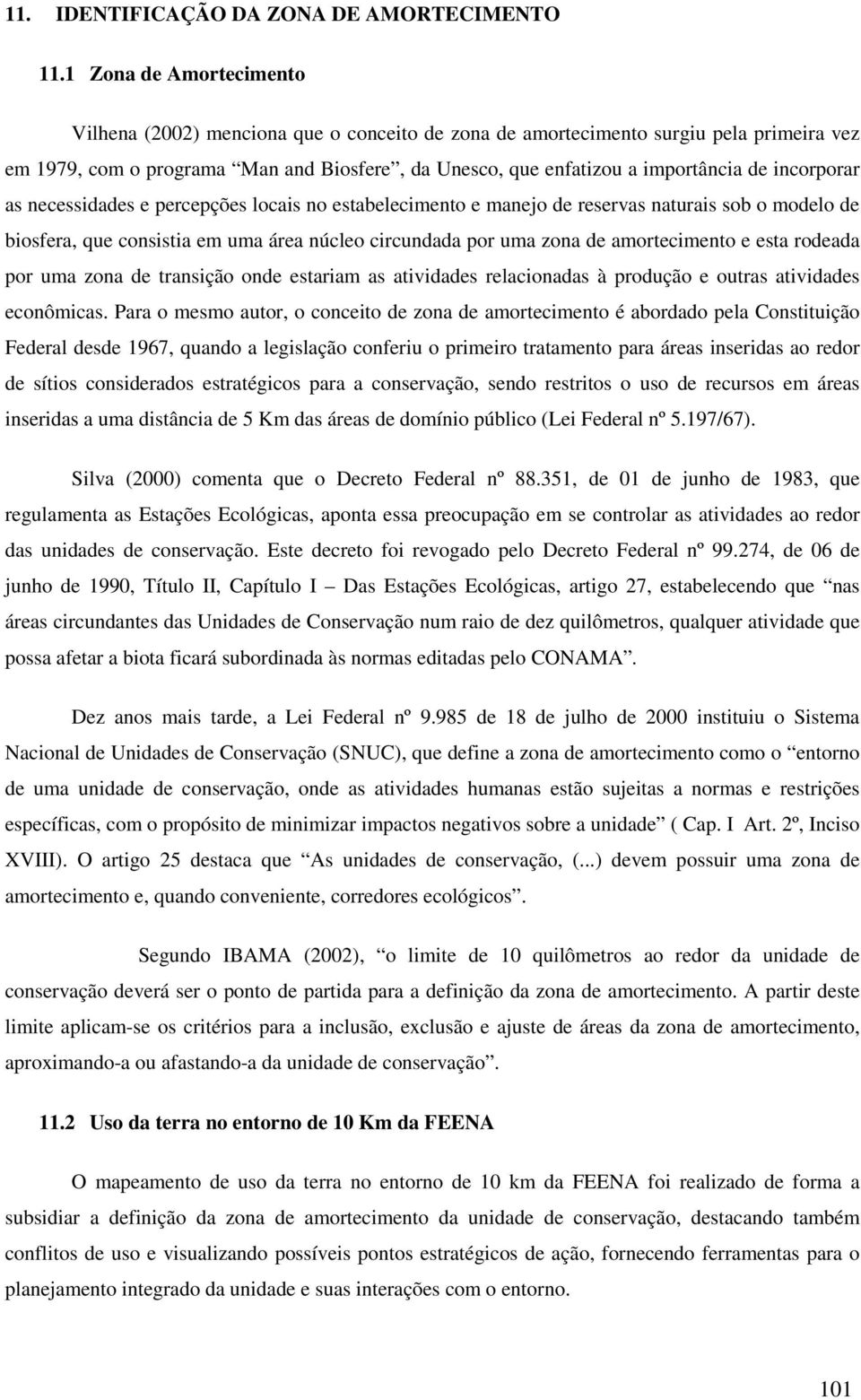 incorporar as necessidades e percepções locais no estabelecimento e manejo de reservas naturais sob o modelo de biosfera, que consistia em uma área núcleo circundada por uma zona de amortecimento e