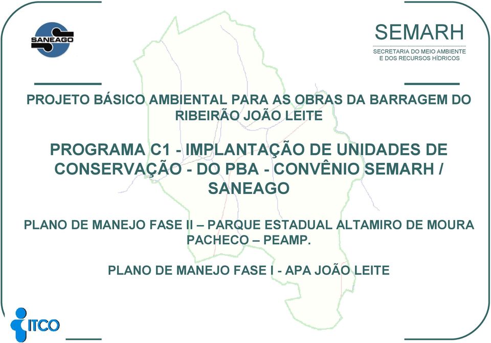 JOÃO LEITE PROGRAMA C1 - IMPLANTAÇÃO DE UNIDADES DE CONSERVAÇÃO - DO PBA - CONVÊNIO SEMARH / SANEAGO