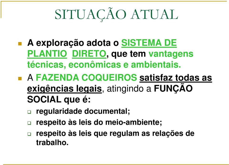 A FAZENDA COQUEIROS satisfaz todas as exigências legais, atingindo a FUNÇÃO