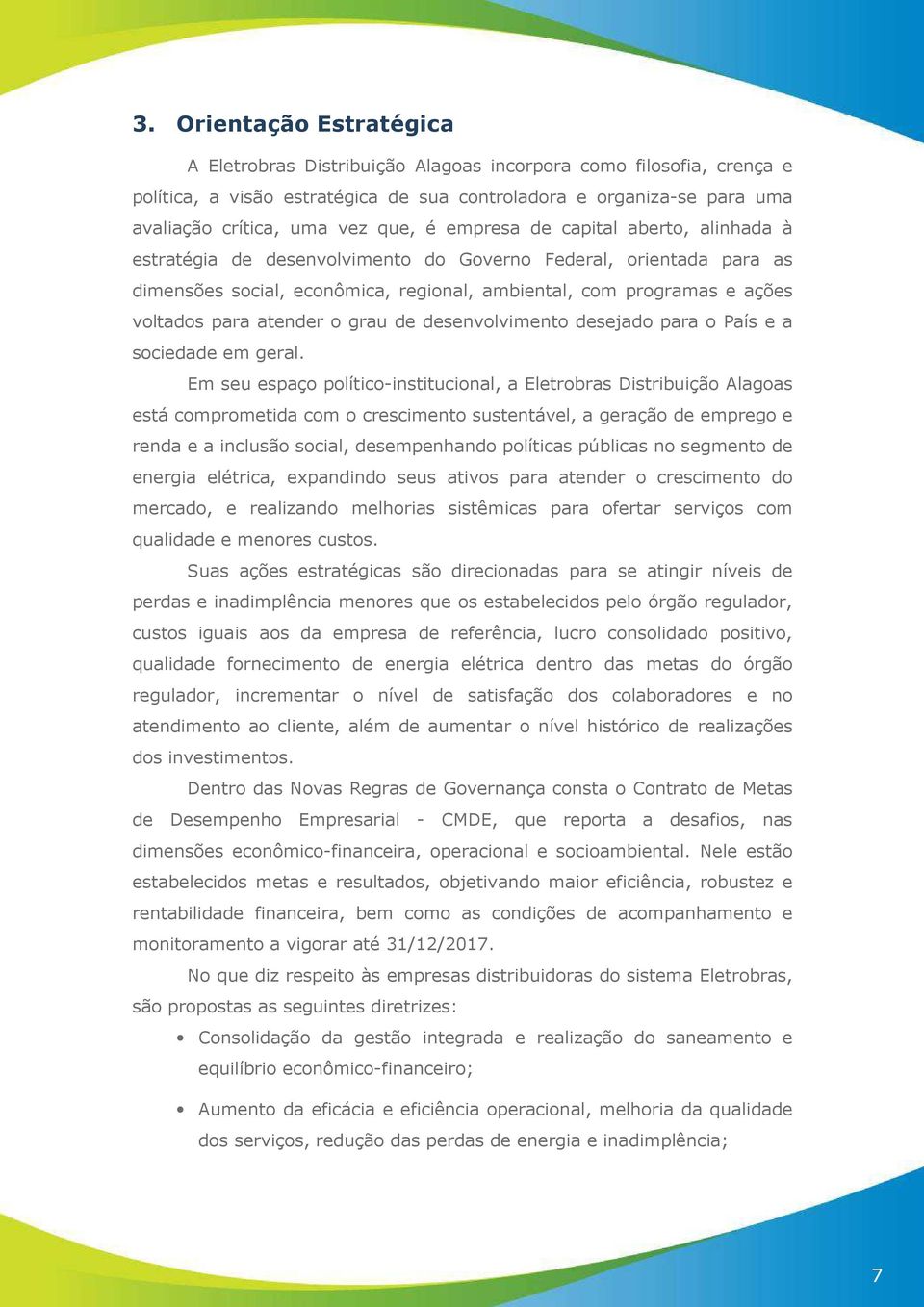 atender o grau de desenvolvimento desejado para o País e a sociedade em geral.