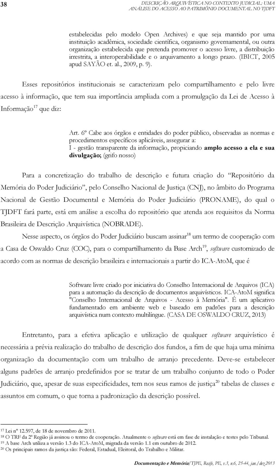(IBICT, 2005 apud SAYÃO et. al., 2009, p. 9).
