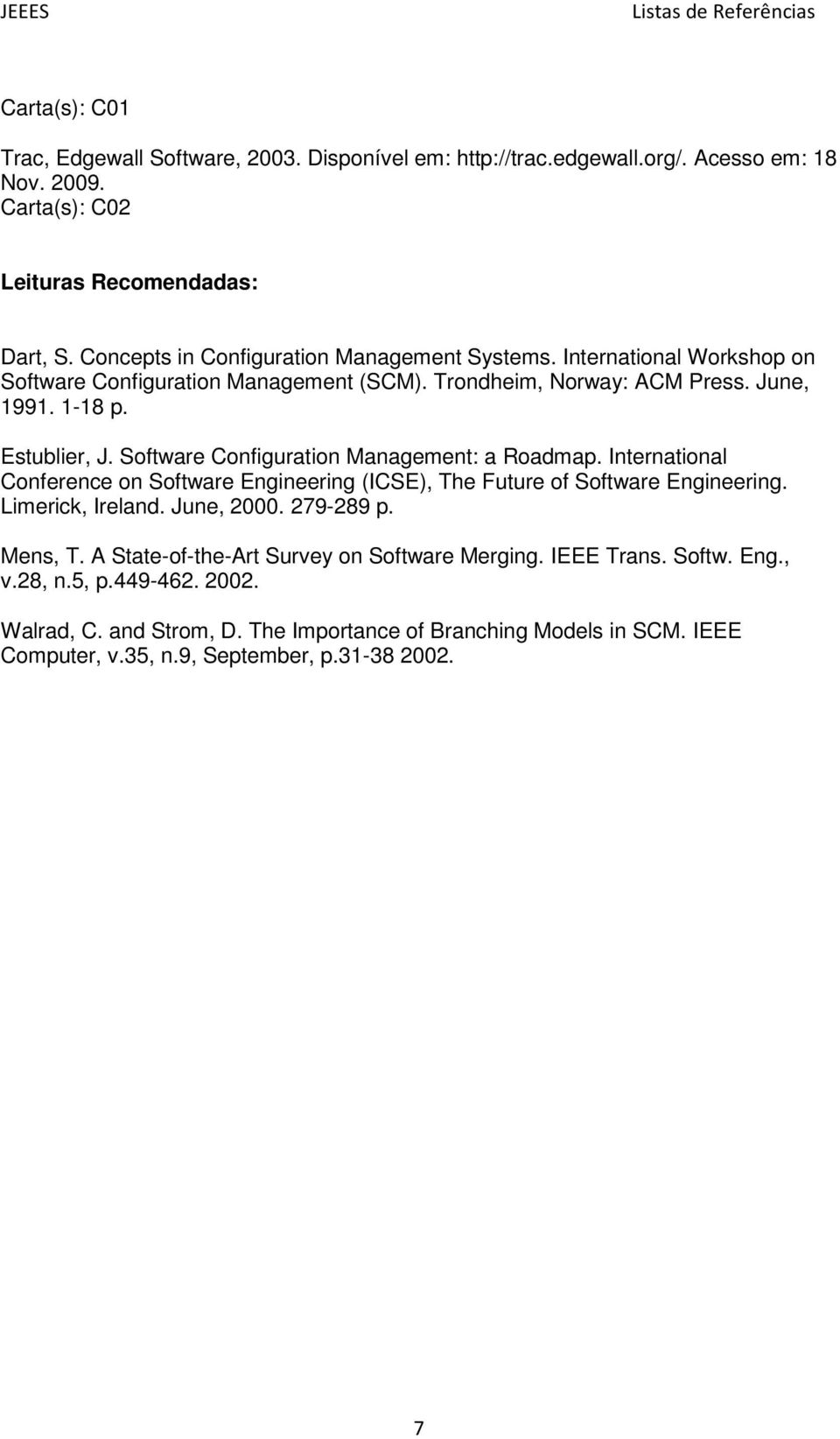 Software Configuration Management: a Roadmap. International Conference on Software Engineering (ICSE), The Future of Software Engineering. Limerick, Ireland. June, 2000. 279-289 p. Mens, T.
