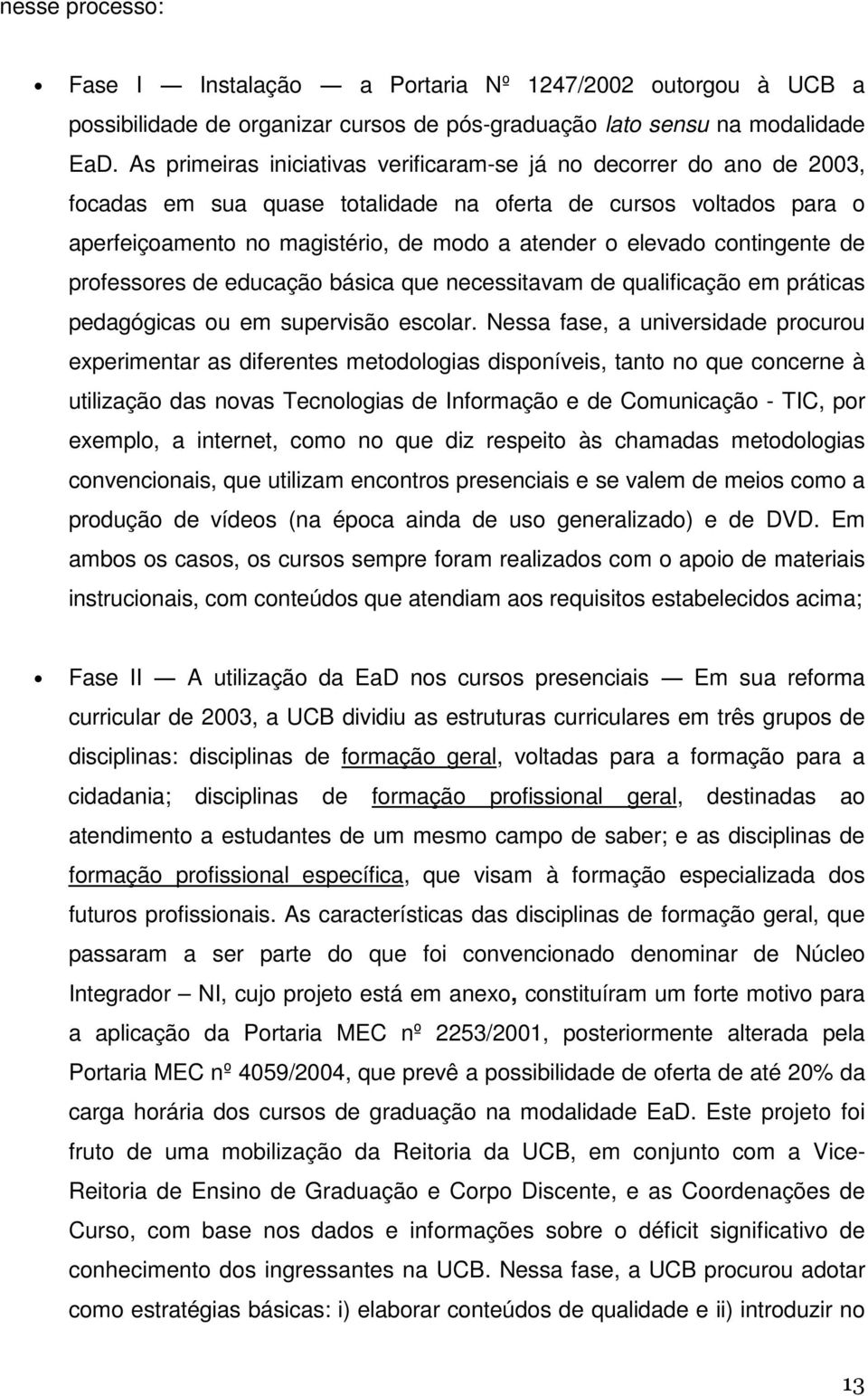 contingente de professores de educação básica que necessitavam de qualificação em práticas pedagógicas ou em supervisão escolar.