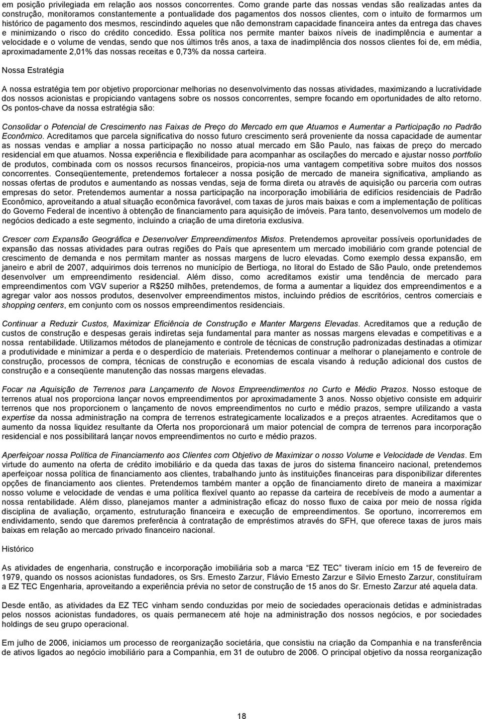 pagamento dos mesmos, rescindindo aqueles que não demonstram capacidade financeira antes da entrega das chaves e minimizando o risco do crédito concedido.