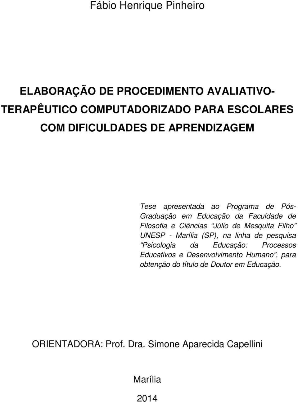 Ciências Júlio de Mesquita Filho UNESP - Marília (SP), na linha de pesquisa Psicologia da Educação: Processos Educativos