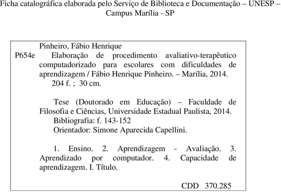 ; 30 cm. Tese (Doutorado em Educação) Faculdade de Filosofia e Ciências, Universidade Estadual Paulista, 2014. Bibliografia: f.