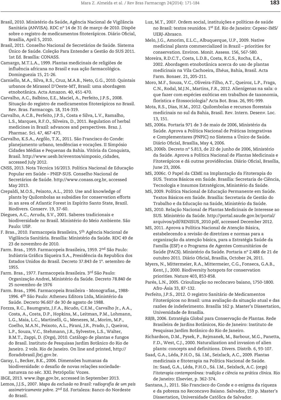 Coleção Para Entender a Gestão do SUS 2011. 1st Ed. Brasília: CONASS. Camargo, M.T.L.A., 1999. Plantas medicinais de religiões de influência africana no Brasil e sua ação farmacológica.