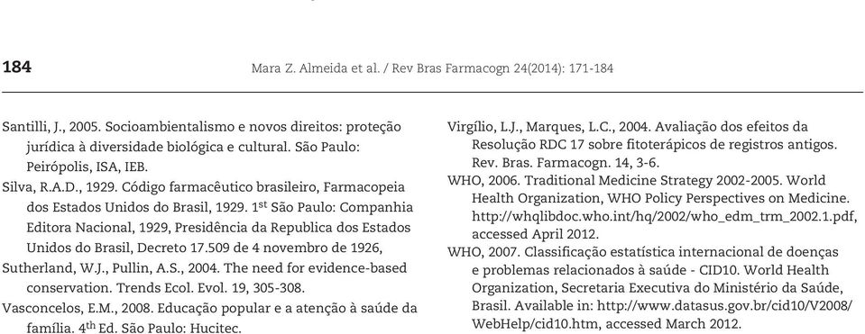 1 st São Paulo: Companhia Editora Nacional, 1929, Presidência da Republica dos Estados Unidos do Brasil, Decreto 17.509 de 4 novembro de 1926, Sutherland, W.J., Pullin, A.S., 2004.