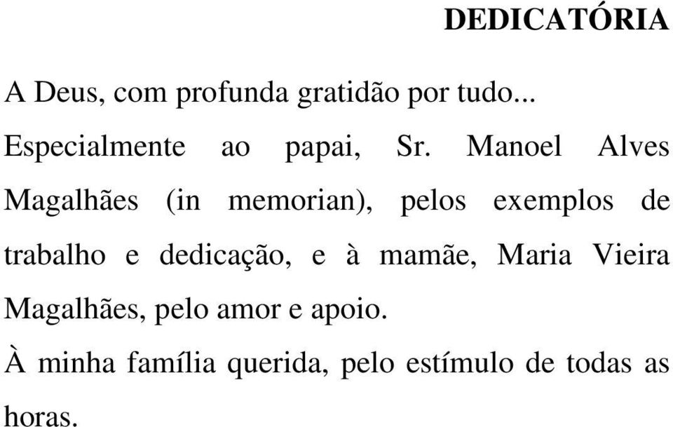 Manoel Alves Magalhães (in memorian), pelos exemplos de trabalho e