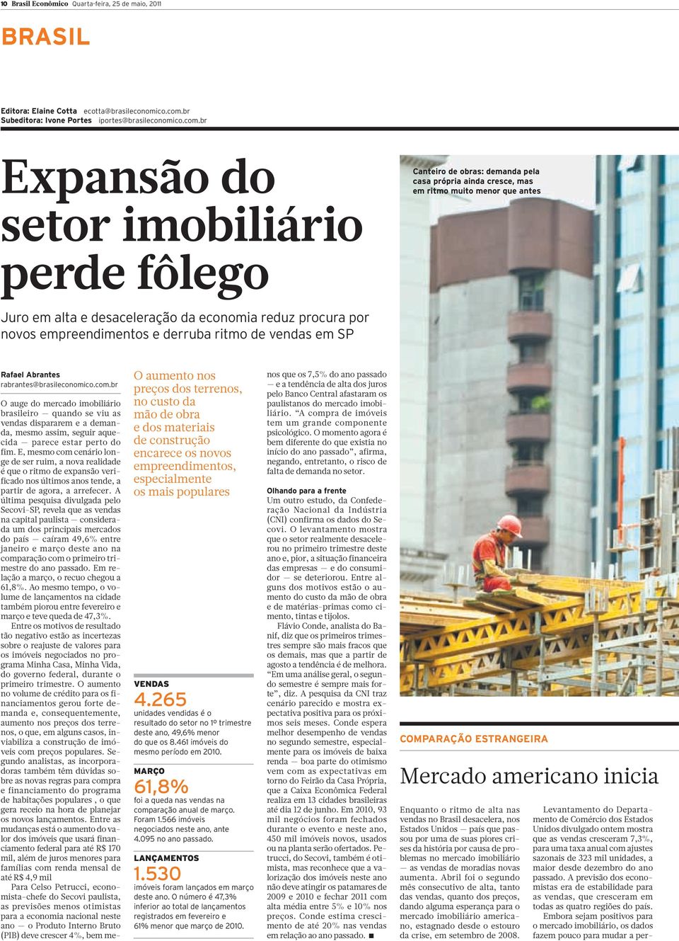 br Expansão do setor imobiliário perde fôlego Canteiro de obras: demanda pela casa própria ainda cresce, mas em ritmo muito menor que antes Juro em alta e desaceleração da economia reduz procura por