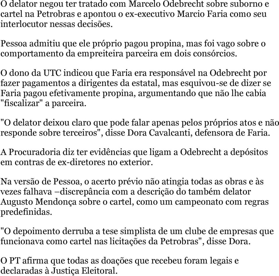 O dono da UTC indicou que Faria era responsável na Odebrecht por fazer pagamentos a dirigentes da estatal, mas esquivou-se de dizer se Faria pagou efetivamente propina, argumentando que não lhe cabia