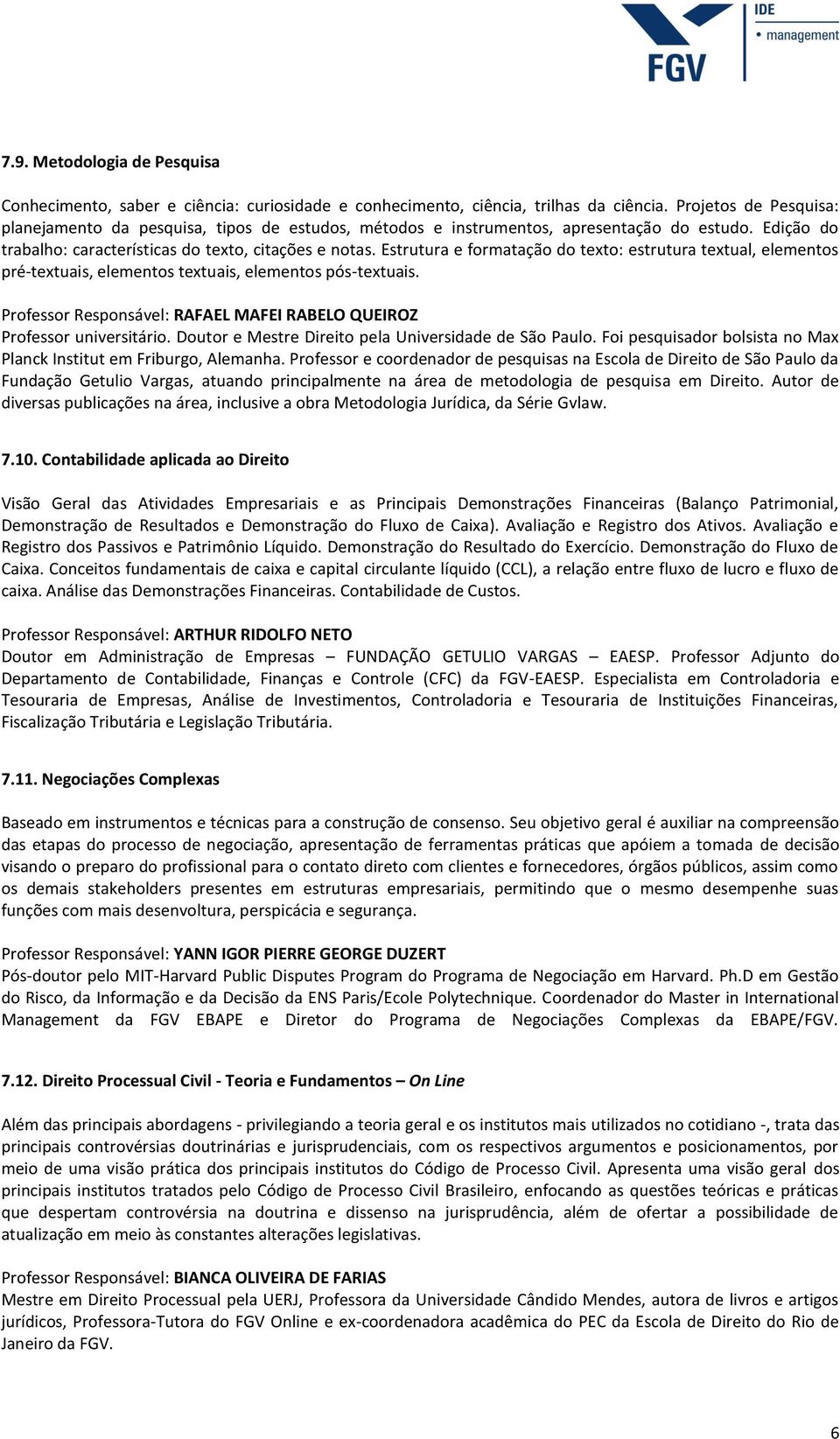 Estrutura e formatação do texto: estrutura textual, elementos pré-textuais, elementos textuais, elementos pós-textuais. Professor Responsável: RAFAEL MAFEI RABELO QUEIROZ Professor universitário.