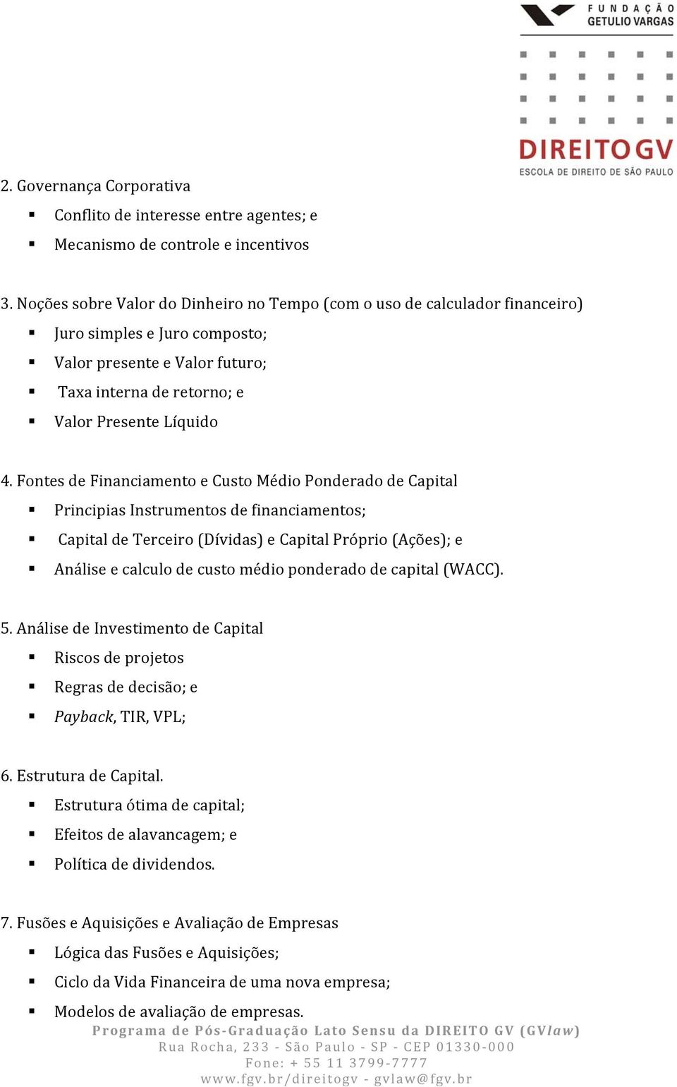 Fontes de Financiamento e Custo Médio Ponderado de Capital Principias Instrumentos de financiamentos; Capital de Terceiro (Dívidas) e Capital Próprio (Ações); e Análise e calculo de custo médio