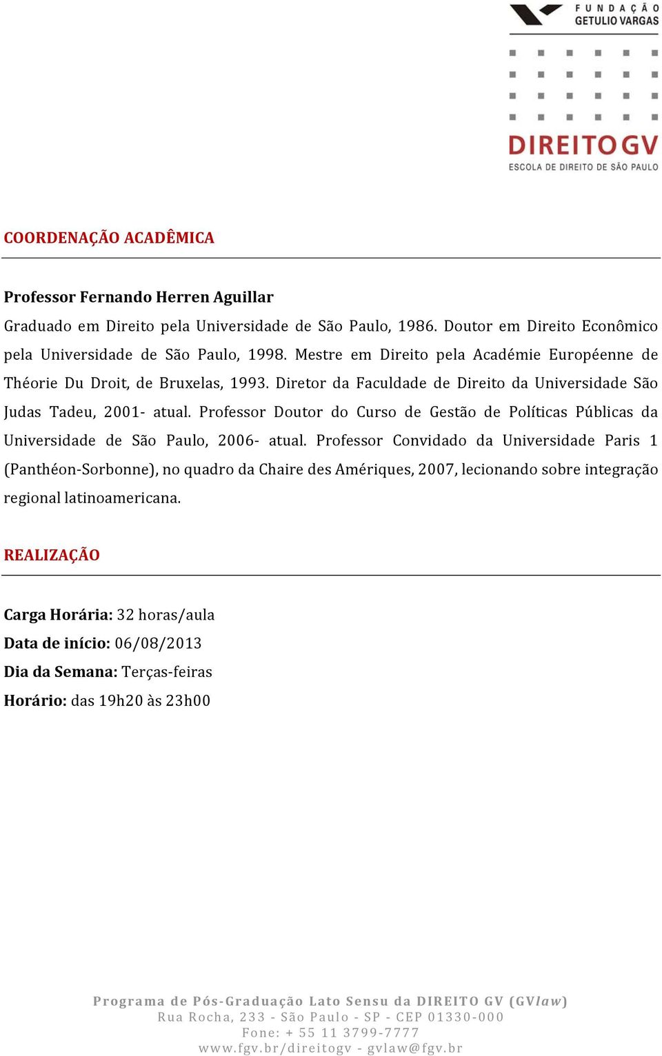 Professor Doutor do Curso de Gestão de Políticas Públicas da Universidade de São Paulo, 2006 atual.