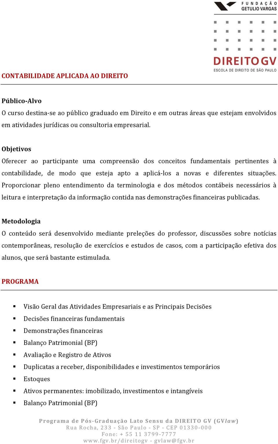 Proporcionar pleno entendimento da terminologia e dos métodos contábeis necessários à leitura e interpretação da informação contida nas demonstrações financeiras publicadas.