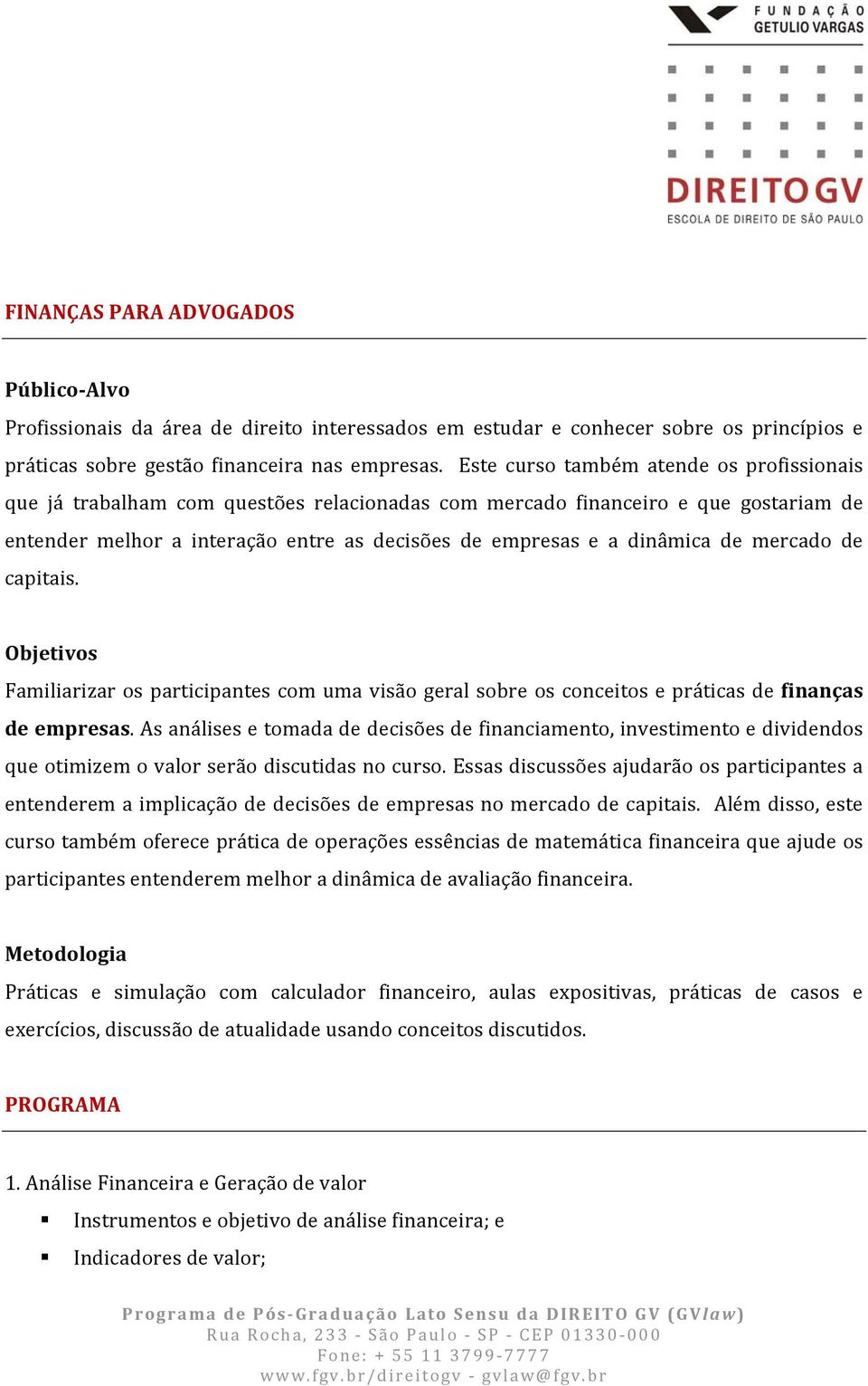 de mercado de capitais. Objetivos Familiarizar os participantes com uma visão geral sobre os conceitos e práticas de finanças de empresas.