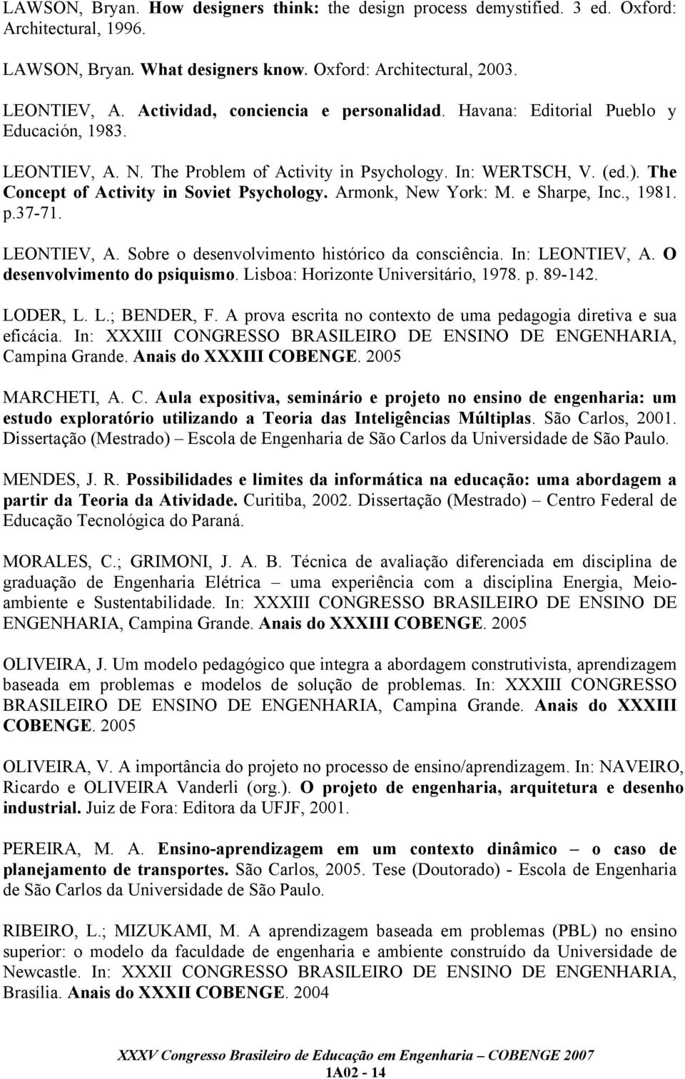 The Concept of Activity in Soviet Psychology. Armonk, New York: M. e Sharpe, Inc., 1981. p.37-71. LEONTIEV, A. Sobre o desenvolvimento histórico da consciência. In: LEONTIEV, A.