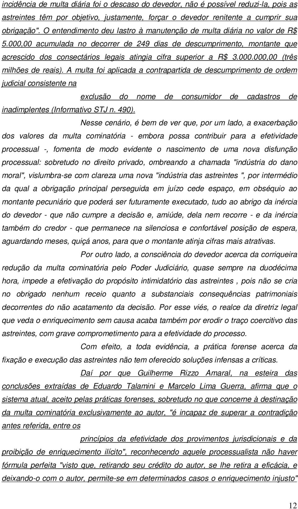 000,00 acumulada no decorrer de 249 dias de descumprimento, montante que acrescido dos consectários legais atingia cifra superior a R$ 3.000.000,00 (três milhões de reais).