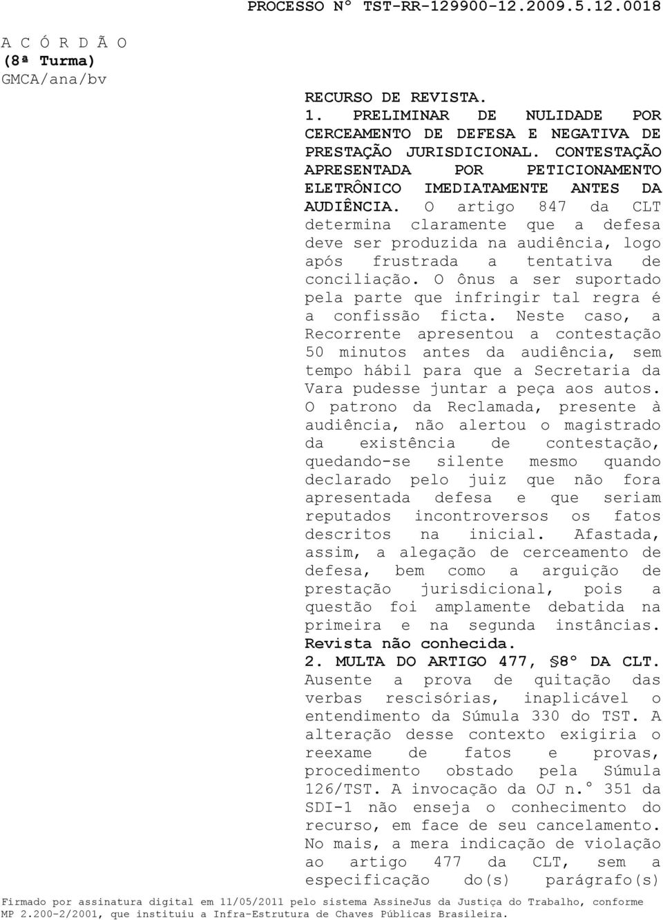 O artigo 847 da CLT determina claramente que a defesa deve ser produzida na audiência, logo após frustrada a tentativa de conciliação.