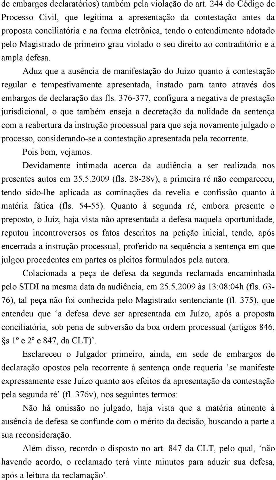 violado o seu direito ao contraditório e à ampla defesa.