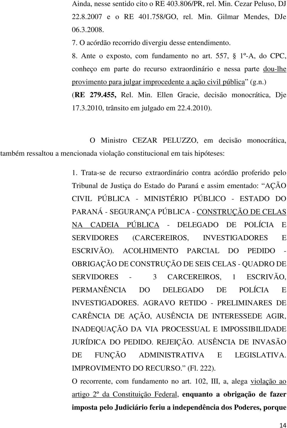 455, Rel. Min. Ellen Gracie, decisão monocrática, Dje 17.3.2010, trânsito em julgado em 22.4.2010).