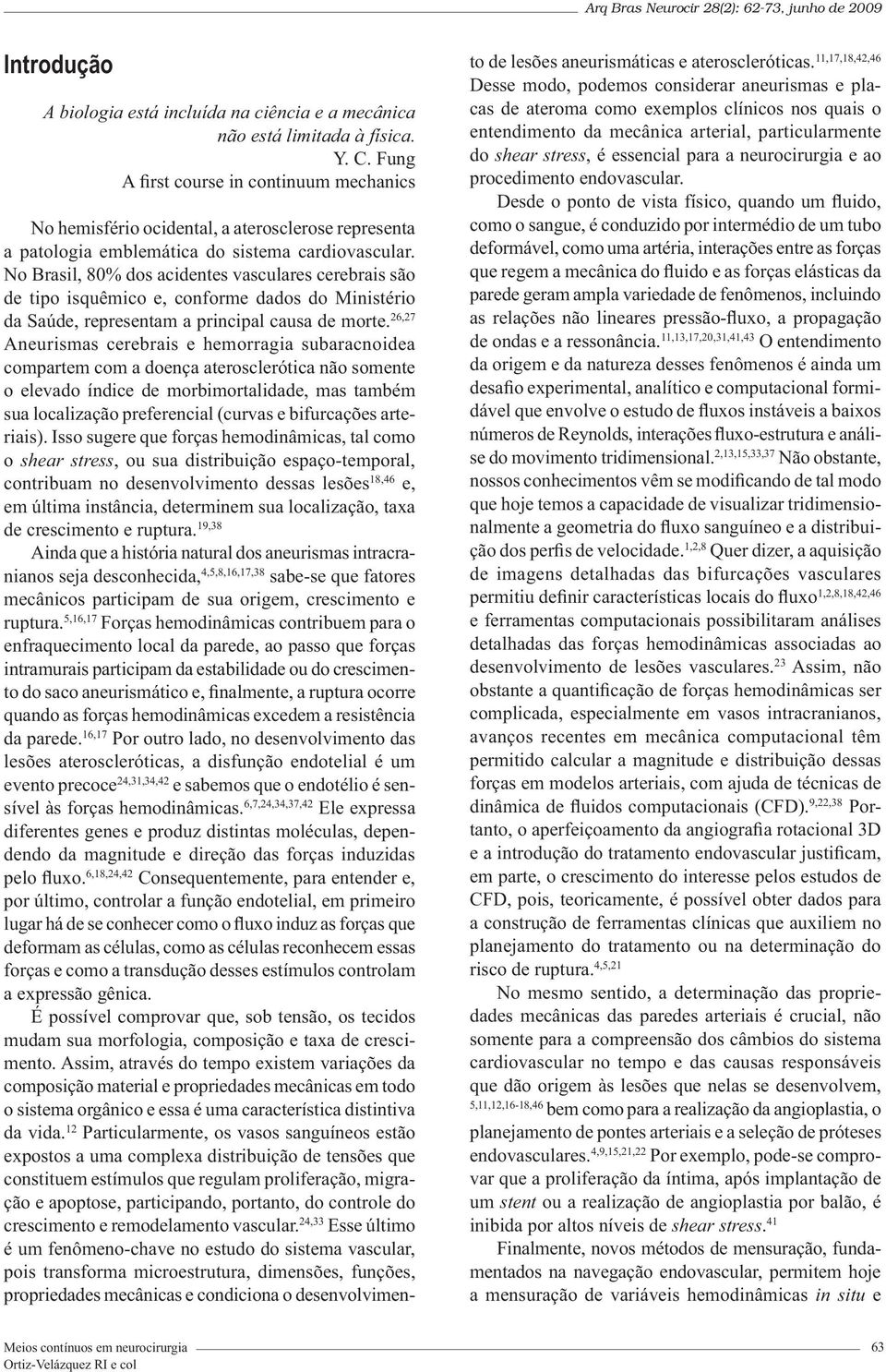 No Brasil, 80% dos acidentes vasculares cerebrais são de tipo isquêmico e, conforme dados do Ministério da Saúde, representam a principal causa de morte.