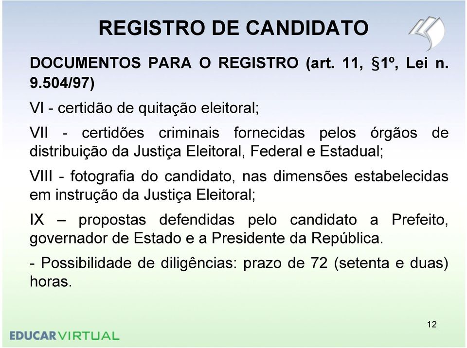Justiça Eleitoral, Federal e Estadual; VIII - fotografia do candidato, nas dimensões estabelecidas em instrução da