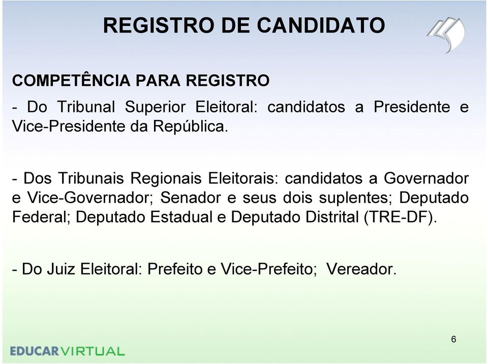 - Dos Tribunais Regionais Eleitorais: candidatos a Governador e Vice-Governador; Senador