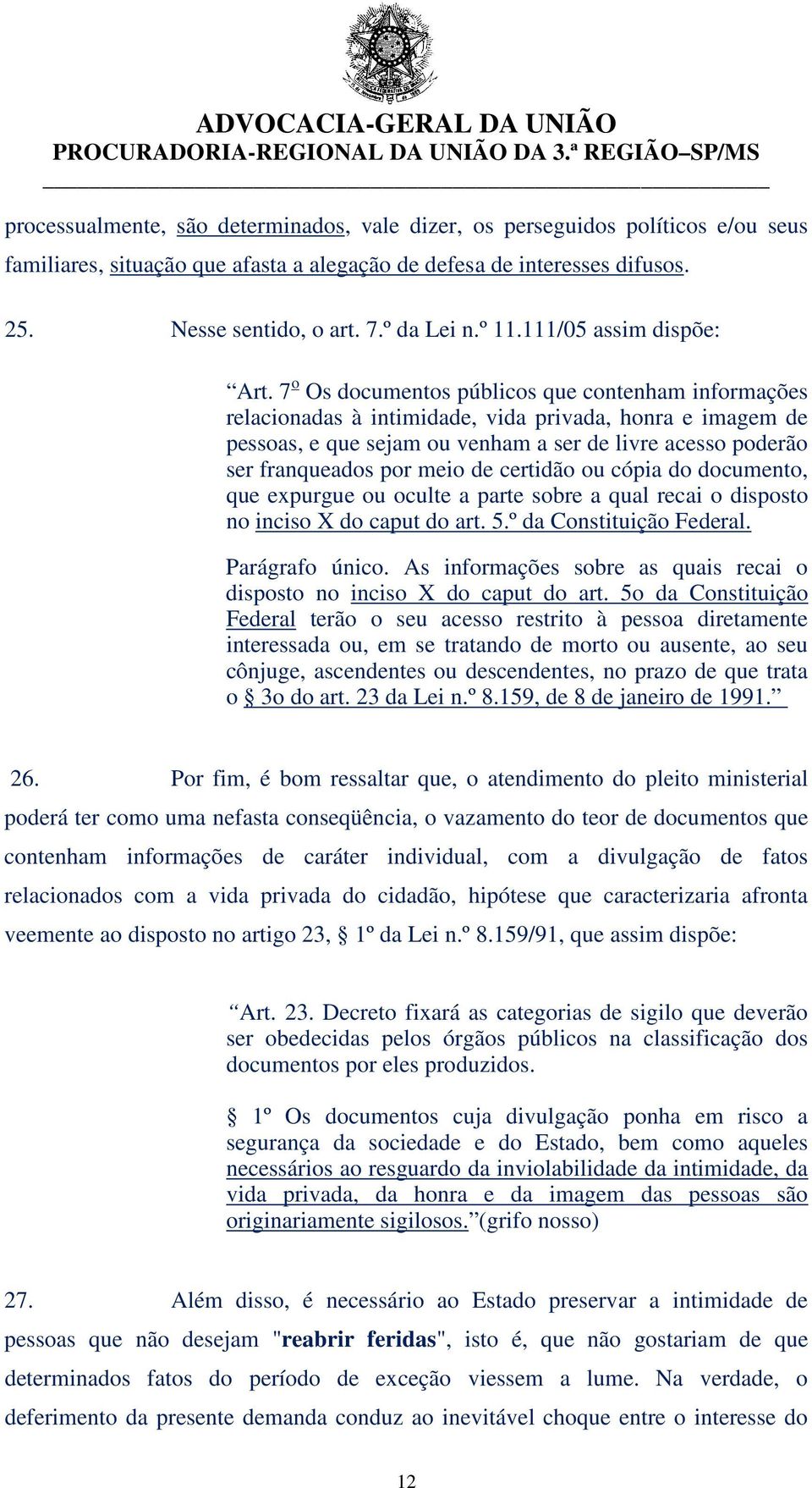 7 o Os documentos públicos que contenham informações relacionadas à intimidade, vida privada, honra e imagem de pessoas, e que sejam ou venham a ser de livre acesso poderão ser franqueados por meio