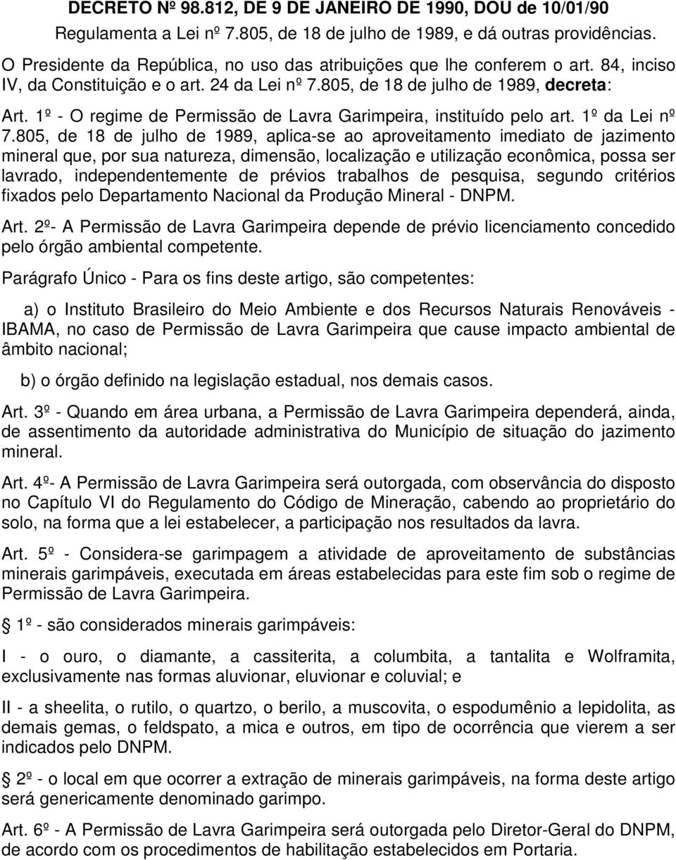 1º - O regime de Permissão de Lavra Garimpeira, instituído pelo art. 1º da Lei nº 7.