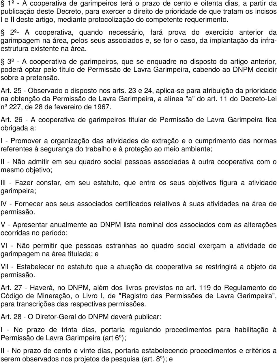 2º- A cooperativa, quando necessário, fará prova do exercício anterior da garimpagem na área, pelos seus associados e, se for o caso, da implantação da infraestrutura existente na área.