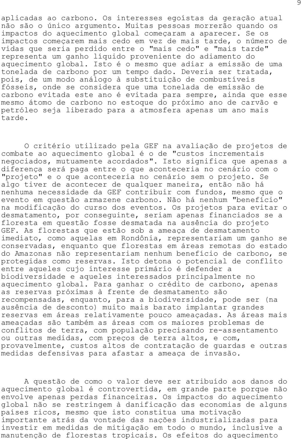 global. Isto é o mesmo que adiar a emissão de uma tonelada de carbono por um tempo dado.