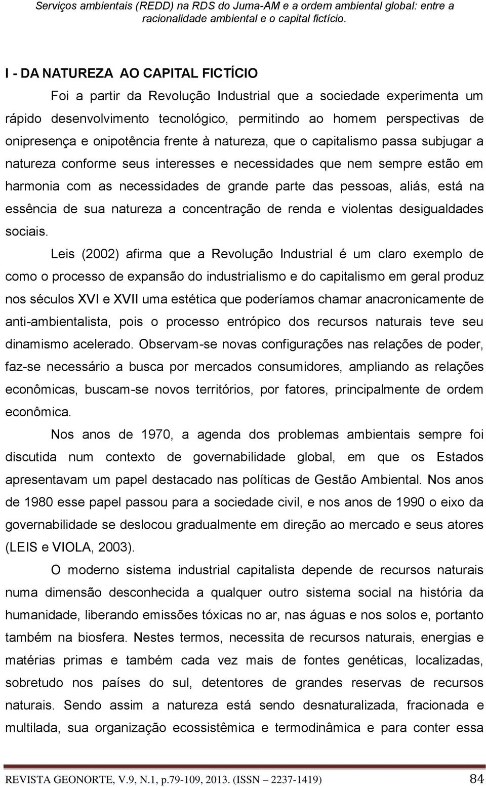 aliás, está na essência de sua natureza a concentração de renda e violentas desigualdades sociais.