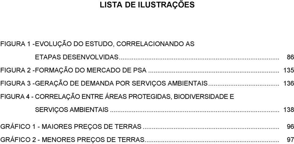 .. 135 FIGURA 3 - GERAÇÃO DE DEMANDA POR SERVIÇOS AMBIENTAIS.