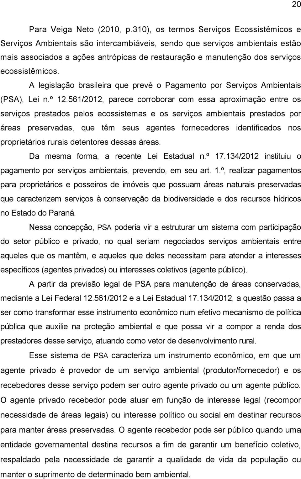 ecossistêmicos. A legislação brasileira que prevê o Pagamento por Serviços Ambientais (PSA), Lei n.º 12.