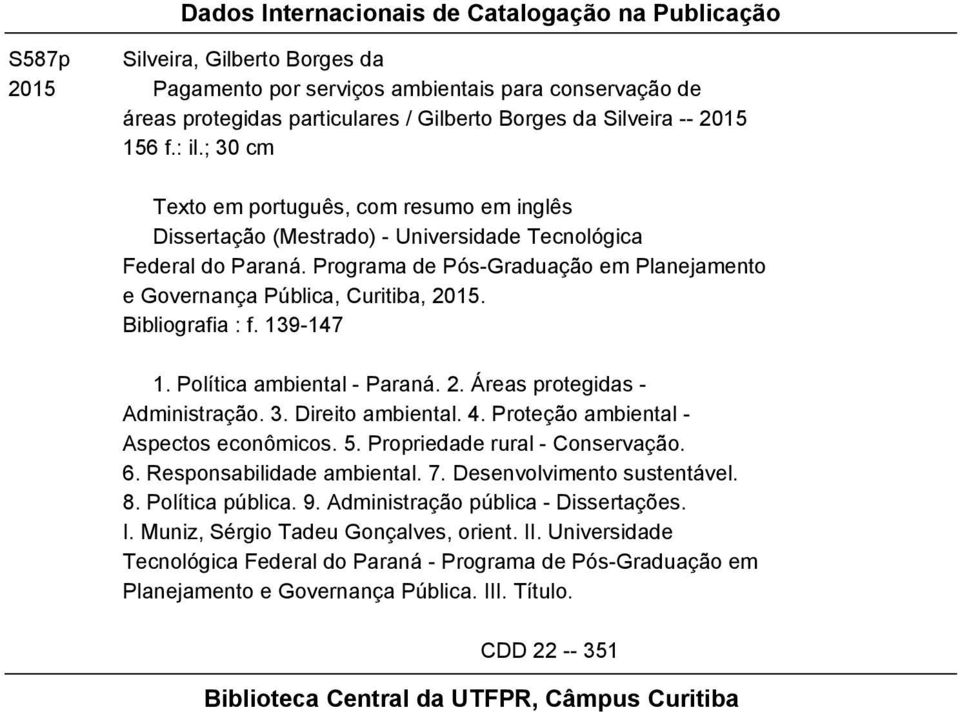 Programa de Pós-Graduação em Planejamento e Governança Pública, Curitiba, 2015. Bibliografia : f. 139-147 1. Política ambiental - Paraná. 2. Áreas protegidas - Administração. 3. Direito ambiental. 4.