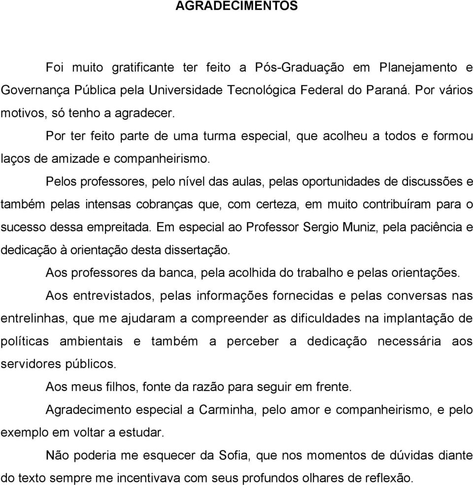 Pelos professores, pelo nível das aulas, pelas oportunidades de discussões e também pelas intensas cobranças que, com certeza, em muito contribuíram para o sucesso dessa empreitada.