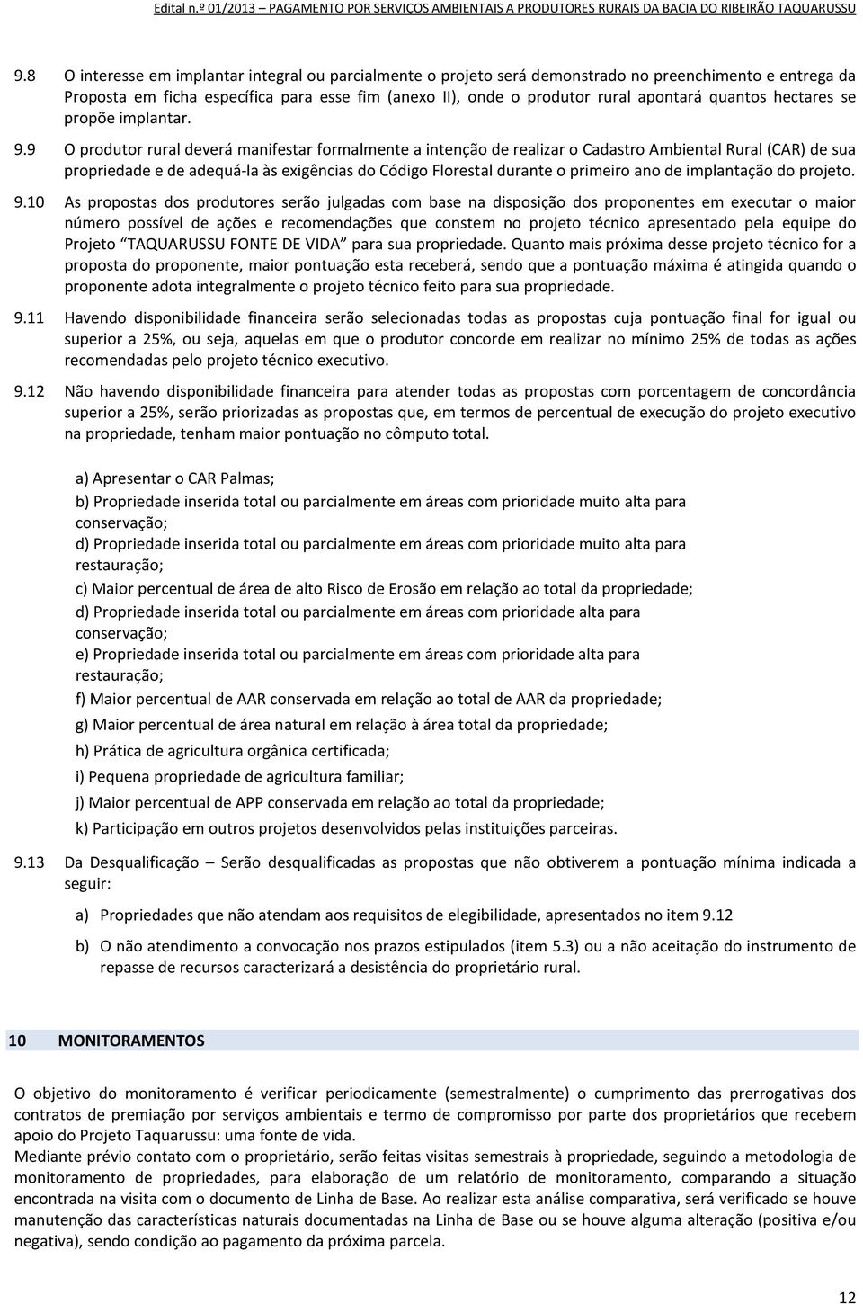 9 O produtor rural deverá manifestar formalmente a intenção de realizar o Cadastro Ambiental Rural (CAR) de sua propriedade e de adequá-la às exigências do Código Florestal durante o primeiro ano de