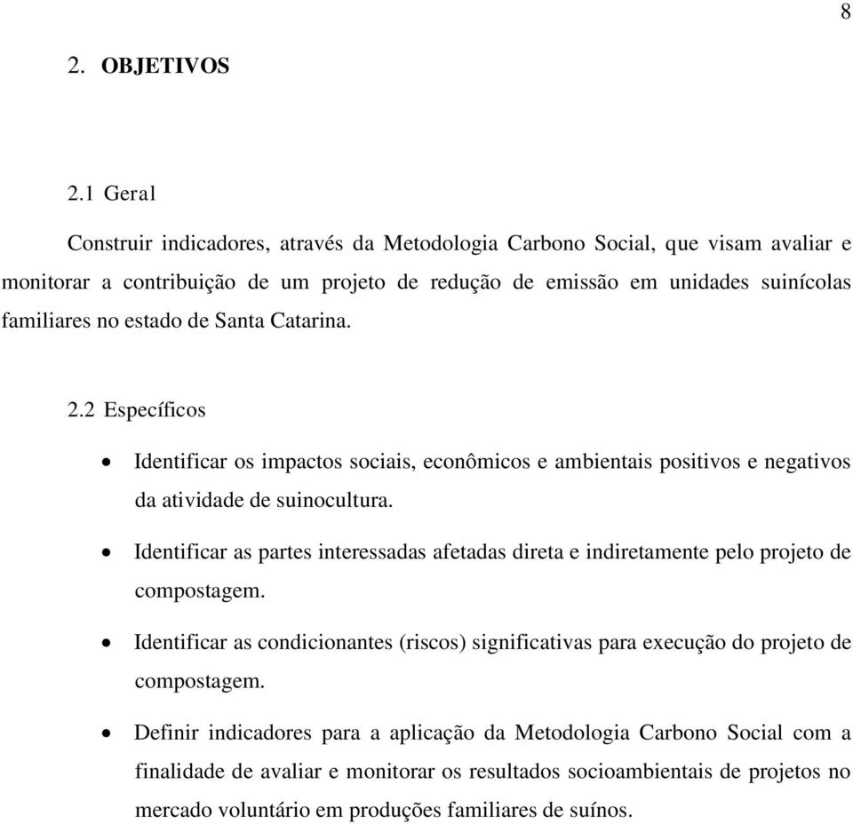 estado de Santa Catarina. 2.2 Específicos Identificar os impactos sociais, econômicos e ambientais positivos e negativos da atividade de suinocultura.