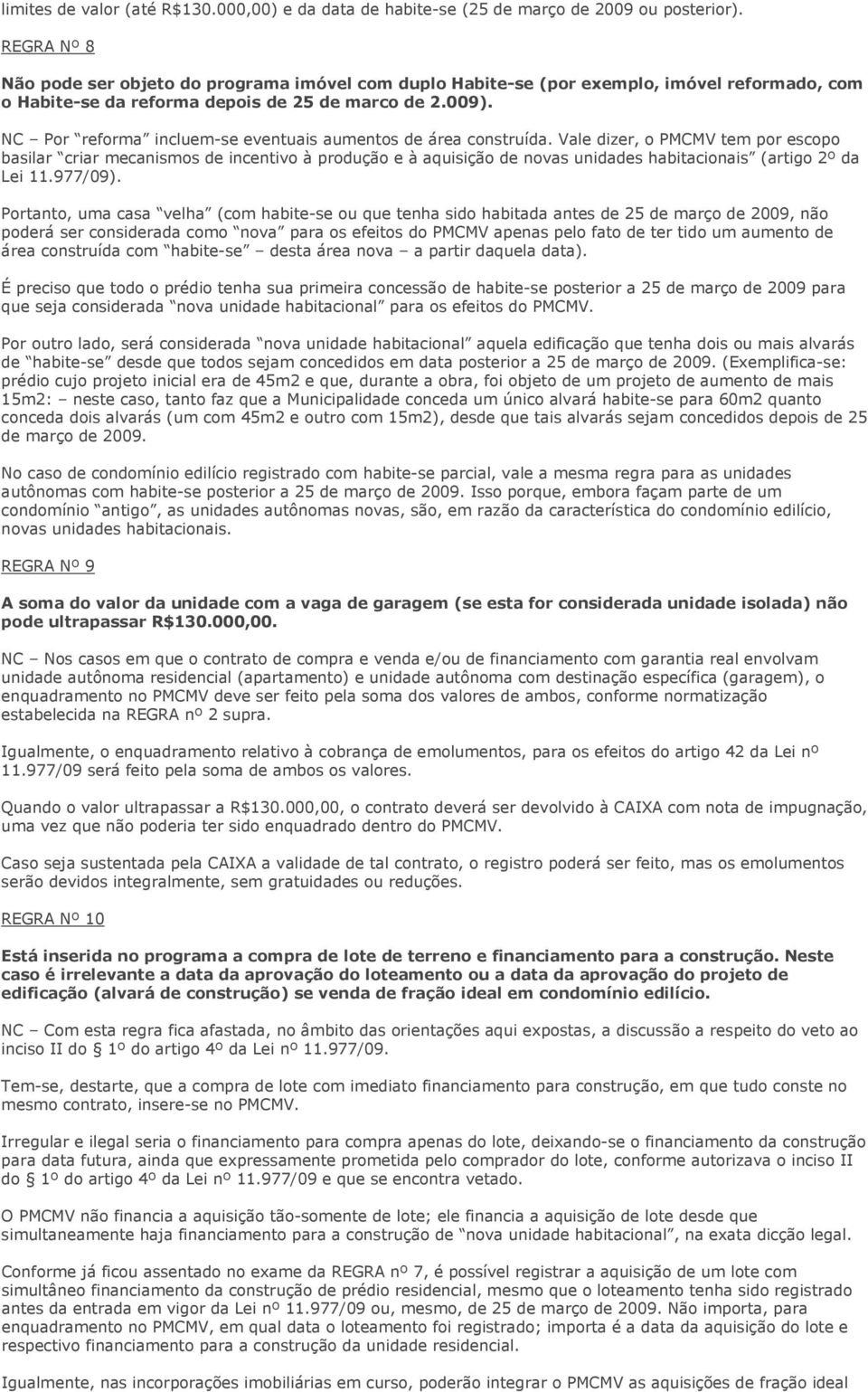 NC Por reforma incluem-se eventuais aumentos de área construída.